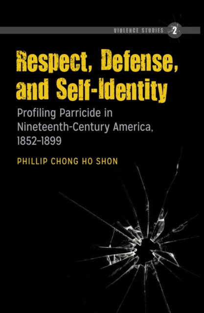 Respect, Defense, and Self-Identity : Profiling Parricide in Nineteenth-Century America, 1852-1899, EPUB eBook