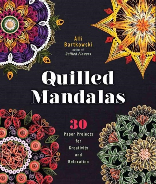 Quilled Mandalas : 30 Paper Projects for Creativity and Relaxation, Paperback / softback Book