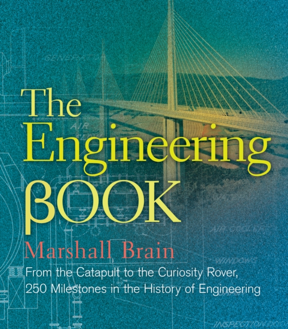 The Engineering Book : From the Catapult to the Curiosity Rover, 250 Milestones in the History of Engineering, EPUB eBook