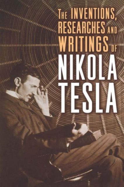 The Inventions, Researches, and Writings of Nikola Tesla, Paperback / softback Book