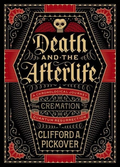 Death and the Afterlife : A Chronological Journey, from Cremation to Quantum Resurrection, Hardback Book