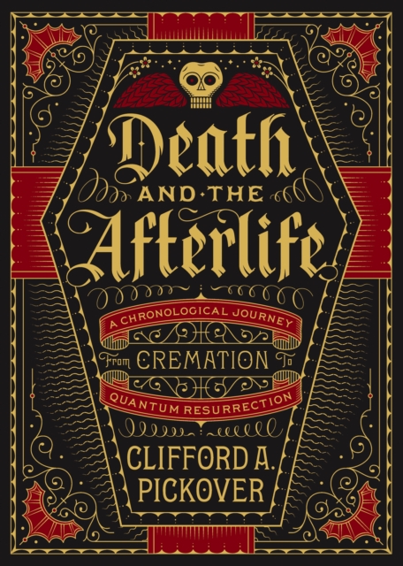 Death and the Afterlife : A Chronological Journey, from Cremation to Quantum Resurrection, EPUB eBook