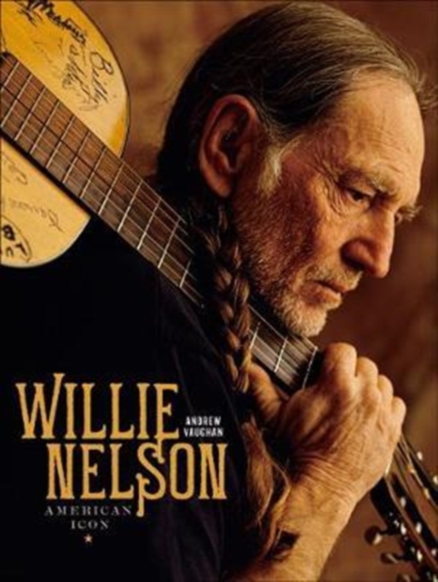 Willie Nelson : American Icon, Hardback Book