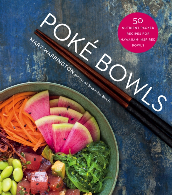 Poke Bowls : 50 Nutrient-Packed Recipes for Hawaiian-Inspired Bowls, EPUB eBook
