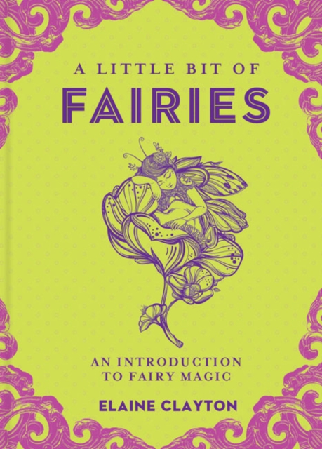 A Little Bit of Fairies : An Introduction to Fairy Magic, Hardback Book