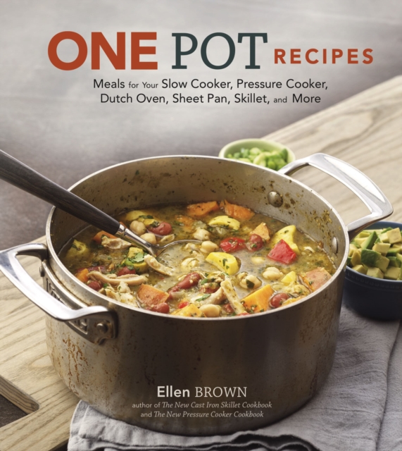 One Pot Recipes : Meals for Your Slow Cooker, Pressure Cooker, Dutch Oven, Sheet Pan, Skillet, and More, EPUB eBook