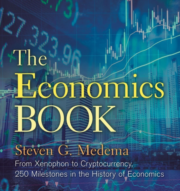 The Economics Book : From Xenophon to Cryptocurrency, 250 Milestones in the History of Economics, Hardback Book