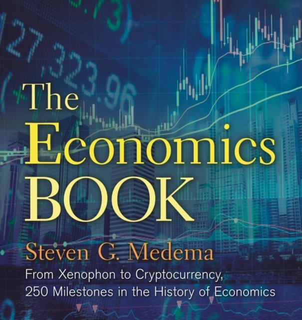 The Economics Book : From Xenophon to Cryptocurrency, 250 Milestones in the History of Economics, Hardback Book