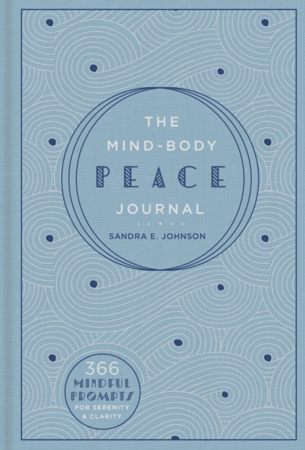The Mind-Body Peace Journal : 366 Mindful Prompts for Serenity and Clarity, Hardback Book