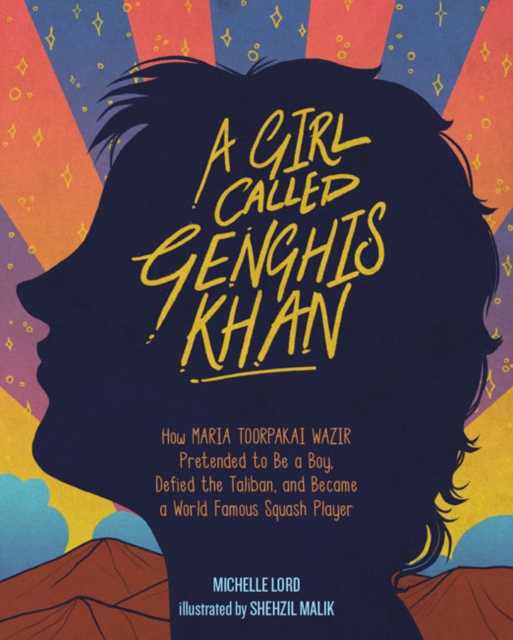 Girl Called Genghis Khan, A : How Maria Toorpakai Wazir Pretended to Be a Boy, Defied the Taliban, and Became a World Famous Squash Player, Hardback Book