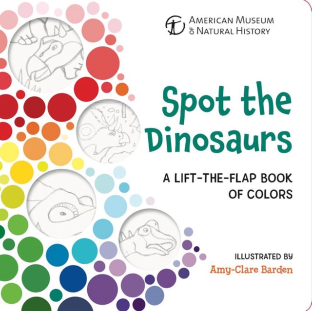 Spot the Dinosaurs : A Lift-the-Flap Book of Colors, Board book Book