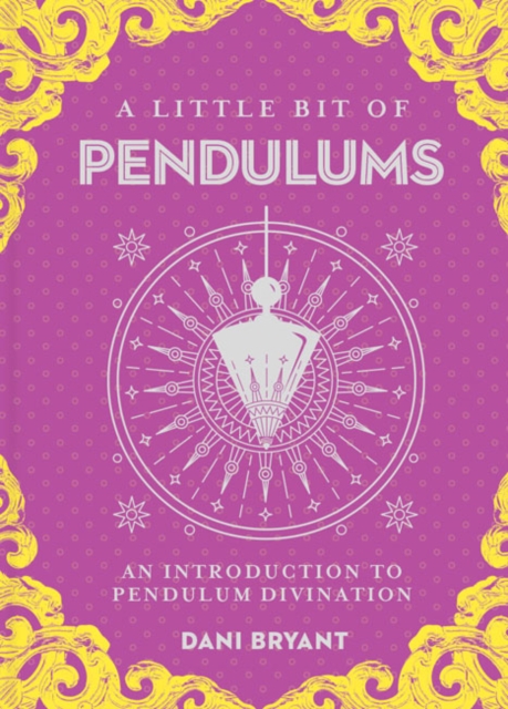 Little Bit of Pendulums, A : An Introduction to Pendulum Divination, Hardback Book