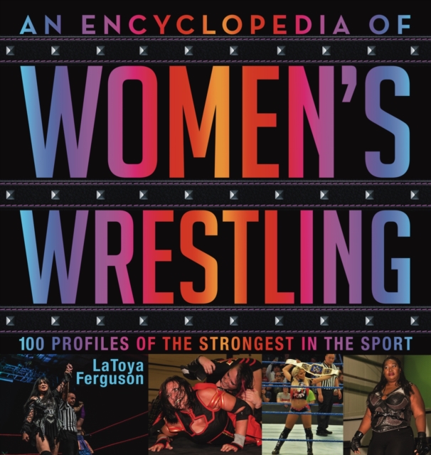 An Encyclopedia of Women's Wrestling : 100 Profiles of the Strongest in the Sport, EPUB eBook