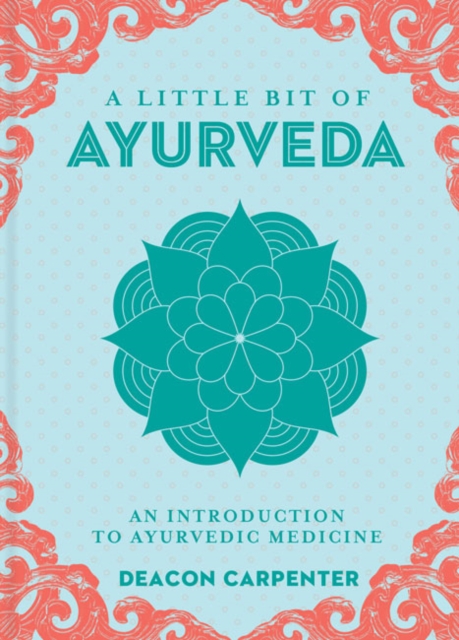 Little Bit of Ayurveda, A : An Introduction to Ayurvedic Medicine, Hardback Book