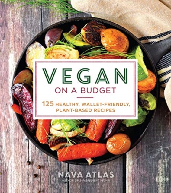 Vegan on a Budget : 125 Healthy, Wallet-Friendly, Plant-Based Recipes, Paperback / softback Book