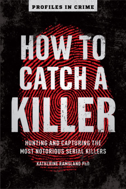 How to Catch a Killer : Hunting and Capturing the World's Most Notorious Serial Killers, Paperback / softback Book