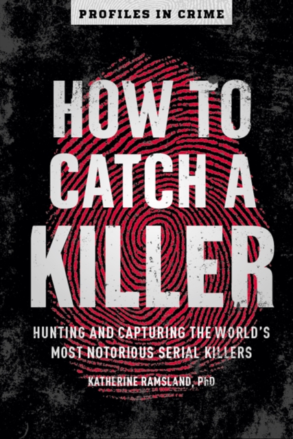How to Catch a Killer : Hunting and Capturing the World's Most Notorious Serial Killers, EPUB eBook