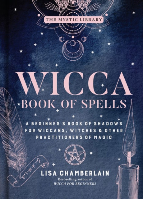 Wicca Book of Spells : A Beginner's Book of Shadows for Wiccans, Witches, and Other Practitioners of Magic, Hardback Book