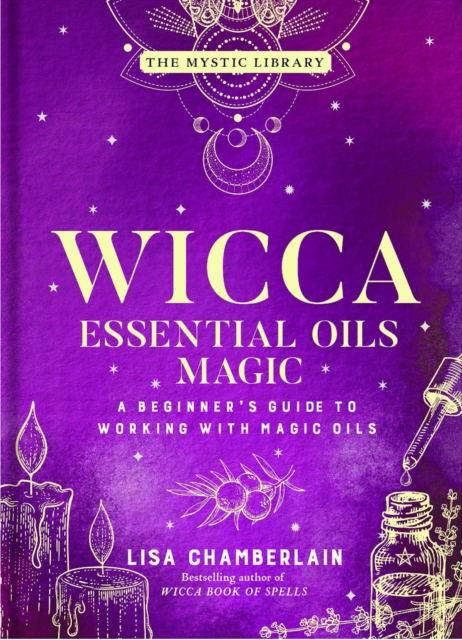 Wicca Essential Oils Magic : A Beginner's Guide to Working with Magic Oils, EPUB eBook