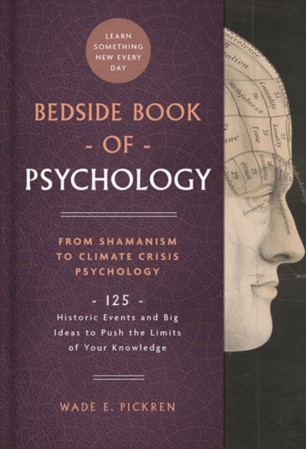 Bedside Book of Psychology : From Ancient Dream Therapy to Ecopsychology: 125 Historic Events and Big Ideas to Push the Limits of Your Knowledge, Hardback Book