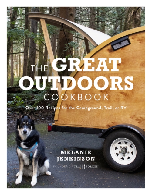 The Great Outdoors Cookbook : Over 100 Recipes for the Campground, Trail, or RV, EPUB eBook