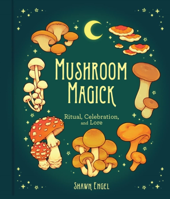 Mushroom Magick : Ritual, Celebration, and Lore, Hardback Book
