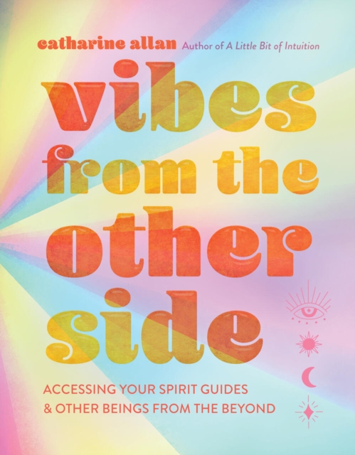 Vibes from the Other Side : Accessing Your Spirit Guides & Other Beings from the Beyond, Hardback Book