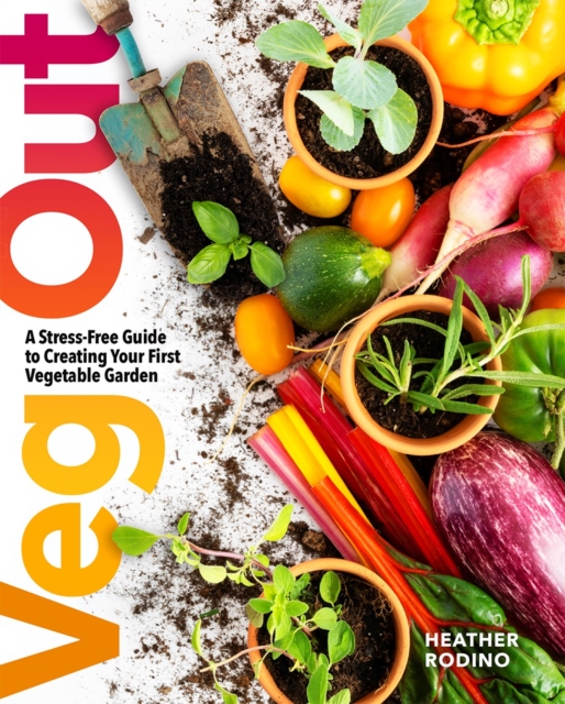 Veg Out : A Stress-Free Guide to Creating Your First Vegetable Garden, Paperback / softback Book