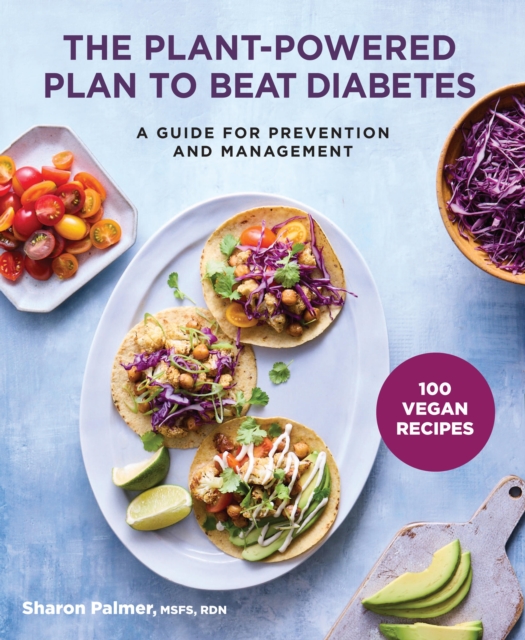 The Plant-Powered Plan to Beat Diabetes : A Guide for Prevention and Management - A Cookbook, Paperback / softback Book