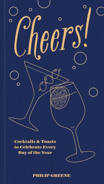 Cheers! : Cocktails & Toasts to Celebrate Every Day of the Year, EPUB eBook