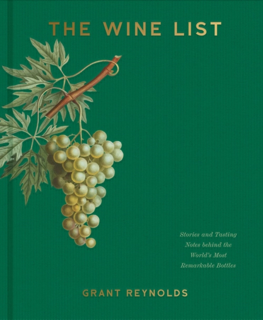 The Wine List : Stories and Tasting Notes behind the World's Most Remarkable Bottles, Hardback Book