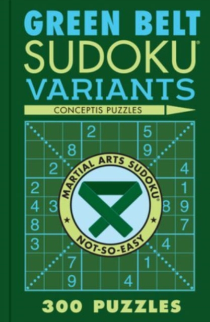 Green Belt Sudoku Variants : 300 Puzzles, Paperback / softback Book