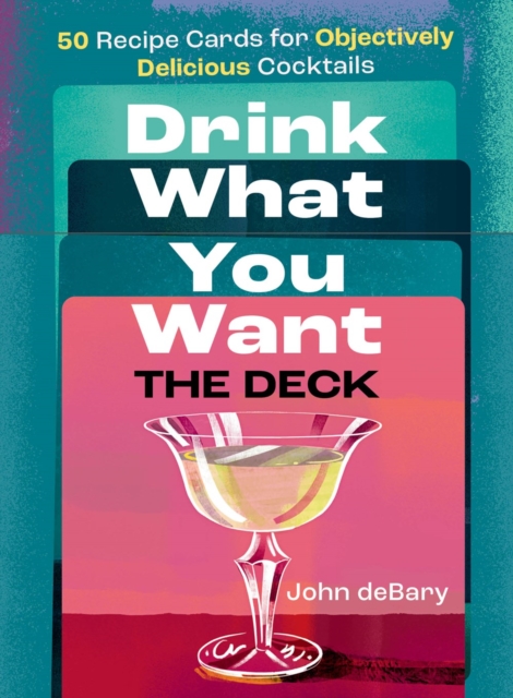 Drink What You Want: The Deck : 50 Recipe Cards for Objectively Delicious Cocktails, Kit Book