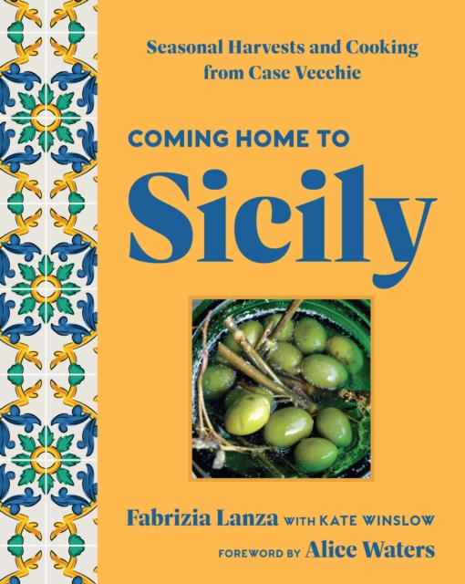 Coming Home to Sicily : Seasonal Harvests and Cooking from Case Vecchie, EPUB eBook
