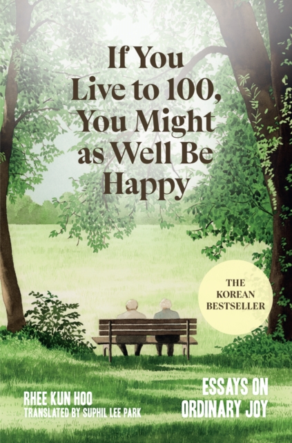 If You Live to 100, You Might as Well Be Happy : Essays on Ordinary Joy, EPUB eBook