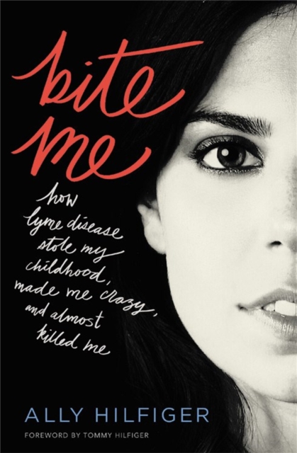 Bite Me : How Lyme Disease Stole My Childhood, Made Me Crazy, and Almost Killed Me, Paperback / softback Book