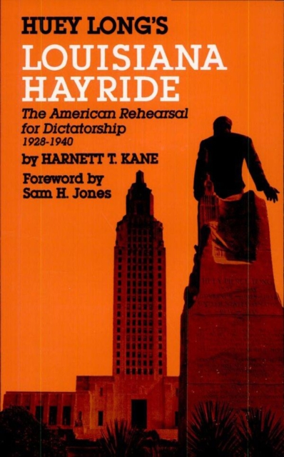 Huey Long's Louisiana Hayride : The American Rehearsal for Dictatorship, EPUB eBook