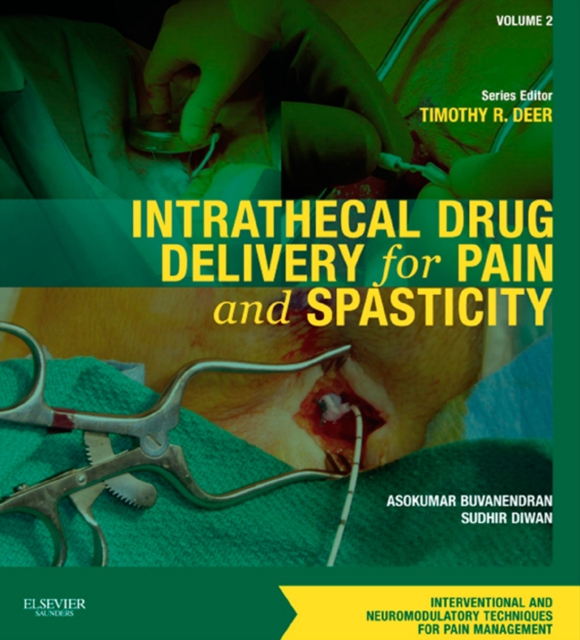 Intrathecal Drug Delivery for Pain and Spasticity : A Volume in the Interventional and Neuromodulatory Techniques for Pain Management Series, EPUB eBook