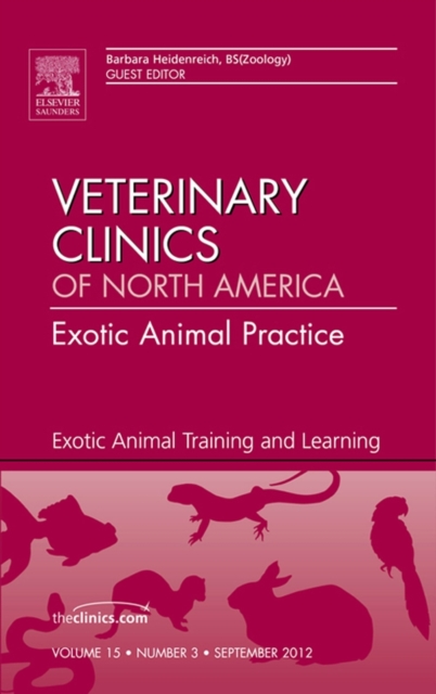 Exotic Animal Training and Learning, An Issue of Veterinary Clinics: Exotic Animal Practice, EPUB eBook