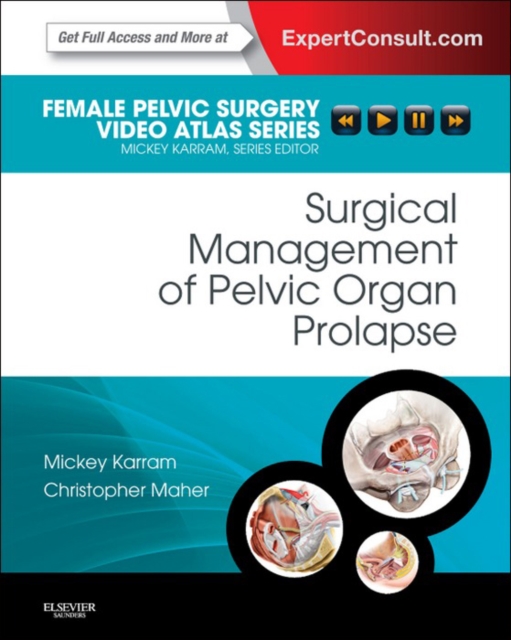 Surgical Management of Pelvic Organ Prolapse E-Book : Female Pelvic Surgery Video Atlas Series: Expert Consult: Online, EPUB eBook