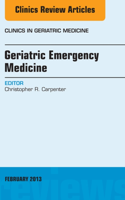 Geriatric Emergency Medicine, An Issue of Clinics in Geriatric Medicine, E-Book : Geriatric Emergency Medicine, An Issue of Clinics in Geriatric Medicine, E-Book, EPUB eBook