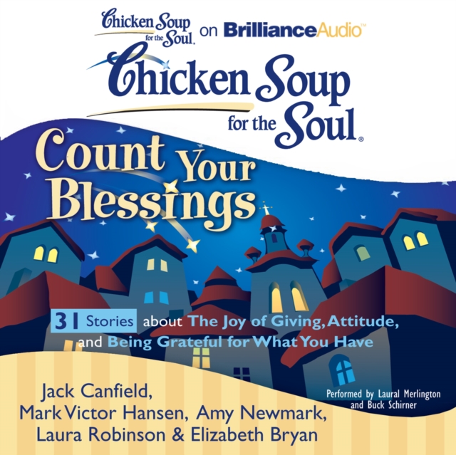 Chicken Soup for the Soul: Count Your Blessings - 31 Stories about the Joy of Giving, Attitude, and Being Grateful for What You Have, eAudiobook MP3 eaudioBook