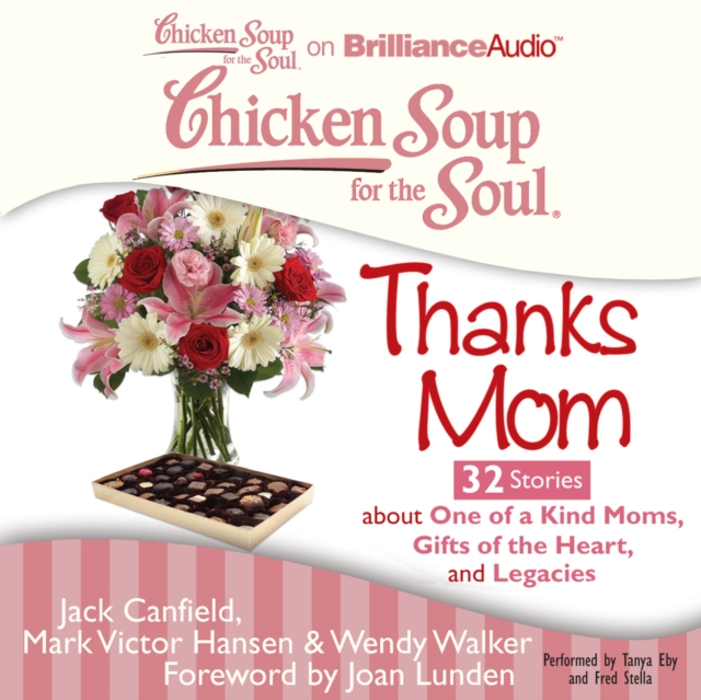 Chicken Soup for the Soul: Thanks Mom - 32 Stories about One of a Kind Moms, Gifts of the Heart, and Legacies, eAudiobook MP3 eaudioBook