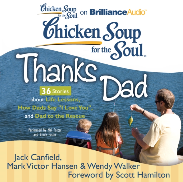 Chicken Soup for the Soul: Thanks Dad - 36 Stories about Life Lessons, How Dads Say "I Love You", and Dad to the Rescue, eAudiobook MP3 eaudioBook