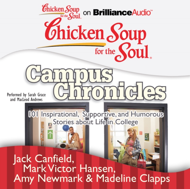 Chicken Soup for the Soul: Campus Chronicles : 101 Inspirational, Supportive, and Humorous Stories about Life in College, eAudiobook MP3 eaudioBook