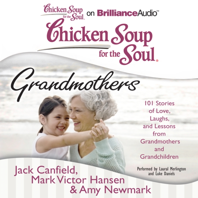 Chicken Soup for the Soul: Grandmothers : 101 Stories of Love, Laughs, and Lessons from Grandmothers and Grandchildren, eAudiobook MP3 eaudioBook