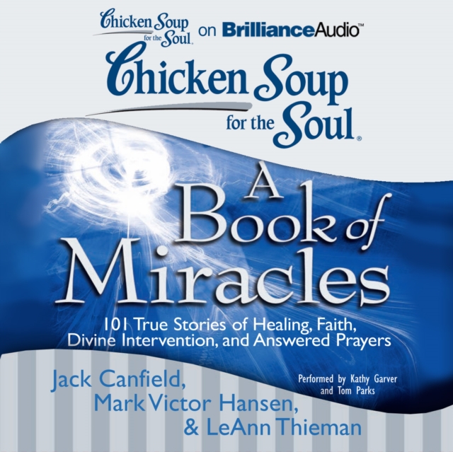 Chicken Soup for the Soul: A Book of Miracles : 101 True Stories of Healing, Faith, Divine Intervention, and Answered Prayers, eAudiobook MP3 eaudioBook