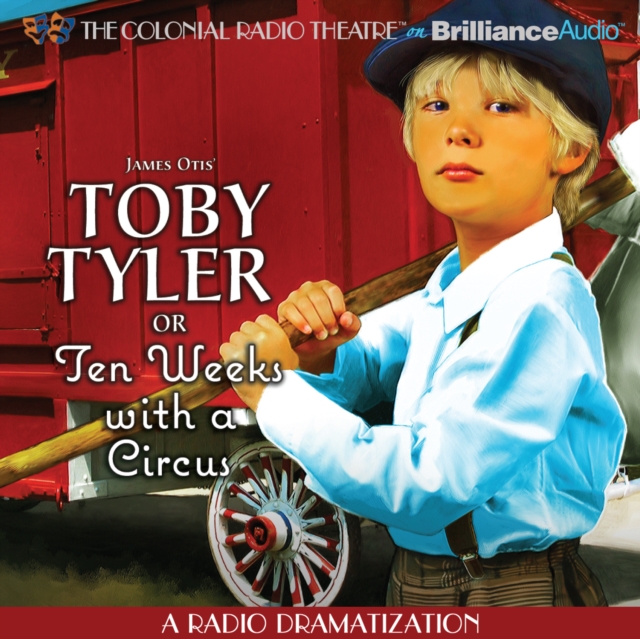 Toby Tyler or Ten Weeks with a Circus : A Radio Dramatization, eAudiobook MP3 eaudioBook
