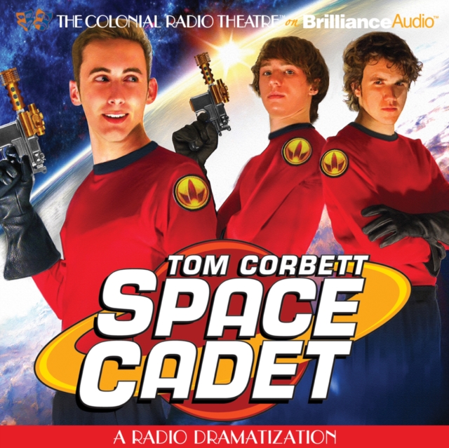 Tom Corbett Space Cadet : A Radio Dramatization, eAudiobook MP3 eaudioBook