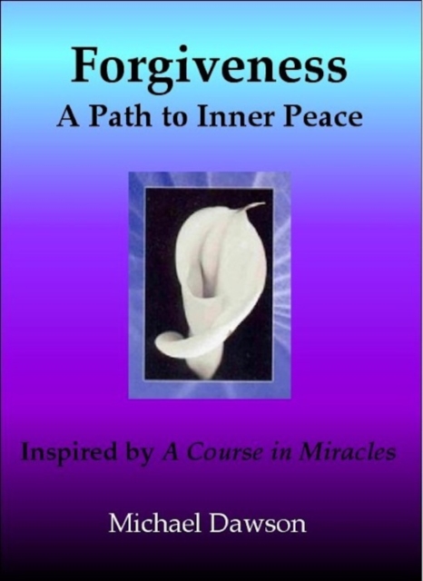 Forgiveness: A Path to Inner Peace - Inspired by A Course in Miracles, EPUB eBook